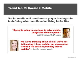 Trend No. 2: Social = Mobile

Social media will continue to play a leading role
in defining what mobile advertising looks ...