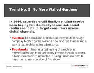 Trend No. 5: No More Walled Gardens

In 2014, advertisers will finally get what they’ve
been hoping for: the ability to us...