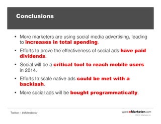Conclusions

More marketers are using social media advertising, leading
to increases in total spending.
Efforts to prove t...