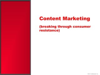 Content Marketing
(breaking through consumer
resistance)
©2013 eMarketer Inc.