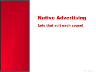 Native Advertising
(ads that suit each space)
©2013 eMarketer Inc.