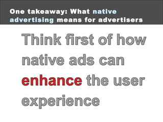 One takeaway: W hat native
adver tising means for adver tiser s
©2013 eMarketer Inc.