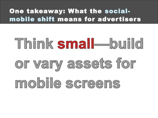 One takeaway: W hat the social-
mobile shift means for adver tiser s
©2013 eMarketer Inc.