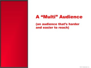 A “Multi” Audience
(an audience that’s harder
and easier to reach)
©2013 eMarketer Inc.