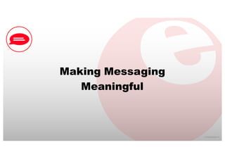 ©  2016  eMarketer  Inc.
Making Messaging
Meaningful
 