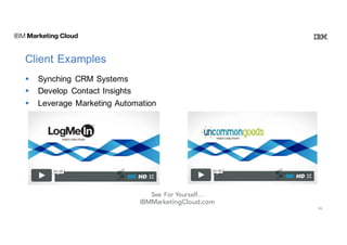 Client  Examples
§ Synching   CRM  Systems
§ Develop   Contact  Insights
§ Leverage  Marketing  Automation
§ Implement  Web  Tracking  
§ Listen  to  Customer  Behaviors
§ Create  Scoring  Models
49
See For Yourself…
IBMMarketingCloud.com
 