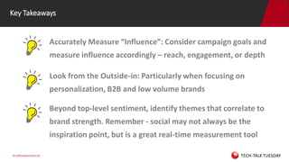 #netbasewebinar
Key Takeaways
Accurately Measure “Influence”: Consider campaign goals and
measure influence accordingly – ...