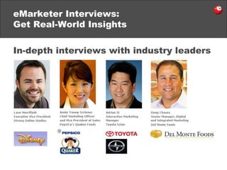 eMarketer Interviews:  Get Real-World Insights In-depth interviews with industry leaders 