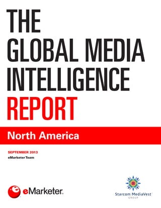 THE
GLOBAL MEDIA
INTELLIGENCE
REPORT
North America
SEPTEMBER 2013
eMarketerTeam
 