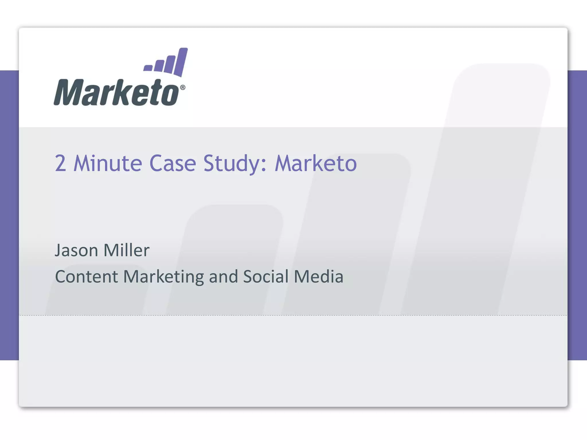 2 Minute Case Study: Marketo Jason Miller Content Marketing and Social Media 