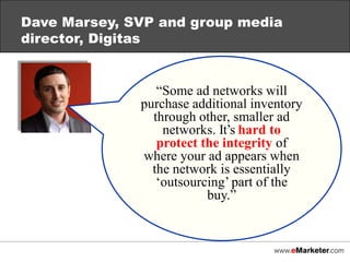 Cost-efficiency: Demand for cheaper inventory is a key catalyst for the growth of ad exchanges, DSPs and agency trading desks. Rather than committing to up-front buys, advertisers purchase inventory by the impression, often at low margins and using RTB.
