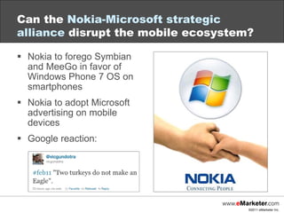 <ul><li>Nokia to forego Symbian and MeeGo in favor of Windows Phone 7 OS on smartphones </li></ul><ul><li>Nokia to adopt M...