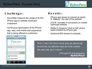 MyNewPlace:  Success Story <ul><li>Challenge:  </li></ul><ul><li>Accurately measure the usage of its first iPhone app to v...