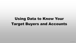 © 2017 eMarketer Inc.
Using Data to Know Your
Target Buyers and Accounts
 