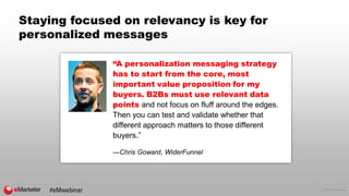 © 2017 eMarketer Inc.
Staying focused on relevancy is key for
personalized messages
“A personalization messaging strategy
...