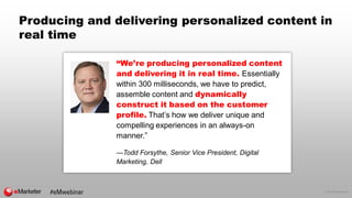 © 2017 eMarketer Inc.
Producing and delivering personalized content in
real time
“We’re producing personalized content
and...