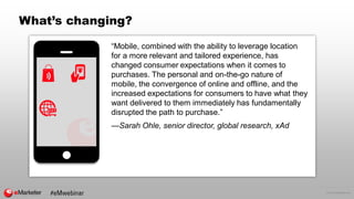 © 2016 eMarketer Inc.
What’s changing?
“Mobile, combined with the ability to leverage location
for a more relevant and tai...