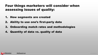 © 2016 eMarketer Inc.
Four things marketers will consider when
assessing issues of quality:
1. How segments are created
2....