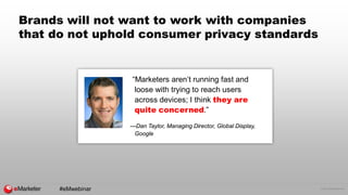 © 2016 eMarketer Inc.
Brands will not want to work with companies
that do not uphold consumer privacy standards
“Marketers...