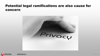 © 2016 eMarketer Inc.
Potential legal ramifications are also cause for
concern
#eMwebinar
 