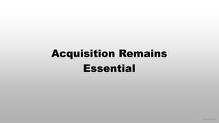 © 2016 eMarketer Inc.
Acquisition Remains
Essential
 