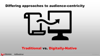 © 2016 eMarketer Inc.
Differing approaches to audience-centricity
#eMwebinar
Traditional vs. Digitally-Native
 