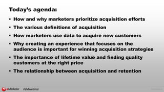 © 2016 eMarketer Inc.
Today’s agenda:
 How and why marketers prioritize acquisition efforts
 The various definitions of ...