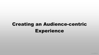 © 2016 eMarketer Inc.
Creating an Audience-centric
Experience
 