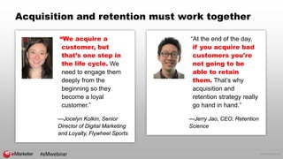© 2016 eMarketer Inc.
Acquisition and retention must work together
“We acquire a
customer, but
that’s one step in
the life...