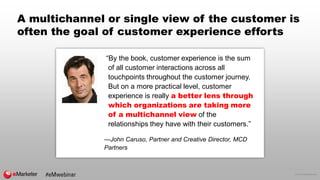 © 2016 eMarketer Inc.
A multichannel or single view of the customer is
often the goal of customer experience efforts
“By t...