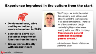 © 2016 eMarketer Inc.
Experience ingrained in the culture from the start
“On Fridays, we invite the rest of
the company to...