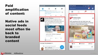 © 2017 eMarketer Inc.
Paid
amplification
of content:
Native ads in
social feeds
most often tie
back to
branded
content
#eM...