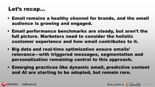 © 2017 eMarketer Inc.
Let’s recap…
 Email remains a healthy channel for brands, and the email
audience is growing and eng...