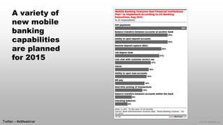 © 2014 eMarketer Inc. 
A variety of new mobile banking capabilities are planned for 2015 
Twitter –#eMwebinar  