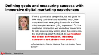 © 2016 eMarketer Inc.
Defining goals and measuring success with
immersive digital marketing experiences
“From a quantitati...