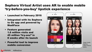 © 2016 eMarketer Inc.
Sephora Virtual Artist uses AR to enable mobile
‘try-before-you-buy’ lipstick experience
 Launched ...