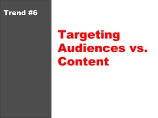 Trend #6 Targeting Audiences vs. Content 
