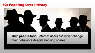© 2016 eMarketer Inc.
#2: Papering Over Privacy
Our prediction: Internet users still won’t change
their behaviors despite hacking scares
 
