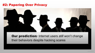 © 2016 eMarketer Inc.
#2: Papering Over Privacy
Our prediction: Internet users still won’t change
their behaviors despite ...