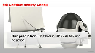 © 2016 eMarketer Inc.
#4: Chatbot Reality Check
Our prediction: Chatbots in 2017? All talk and
no action
 