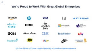 26 of the fortune 100 have chosen Optimizely to drive their digital experience
We’re Proud to Work With Great Global Enter...