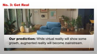 © 2018 eMarketer Inc.
No. 3: Get Real
Our prediction: While virtual reality will show some
growth, augmented reality will ...