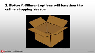 © 2016 eMarketer Inc.
2. Better fulfillment options will lengthen the
online shopping season
Image source: www.clipartbest...