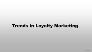 © 2016 eMarketer Inc.
Trends in Loyalty Marketing
 