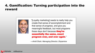 © 2016 eMarketer Inc.
4. Gamification: Turning participation into the
reward
“[Loyalty marketing] needs to really help you...