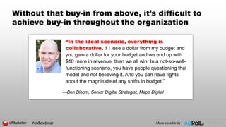 © 2017 eMarketer Inc.
Without that buy-in from above, it’s difficult to
achieve buy-in throughout the organization
“In the...