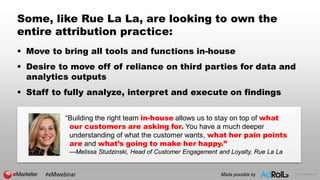 © 2017 eMarketer Inc.
Some, like Rue La La, are looking to own the
entire attribution practice:
 Move to bring all tools ...