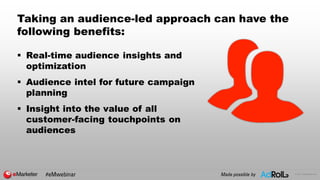 © 2017 eMarketer Inc.
Taking an audience-led approach can have the
following benefits:
 Real-time audience insights and
o...