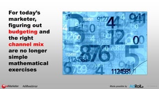 © 2017 eMarketer Inc.
For today’s
marketer,
figuring out
budgeting and
the right
channel mix
are no longer
simple
mathemat...