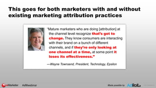 © 2017 eMarketer Inc.
This goes for both marketers with and without
existing marketing attribution practices
“Mature marke...
